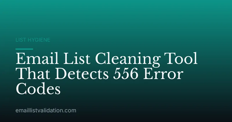 Email List Cleaning Tool That Detects 556 Error Codes