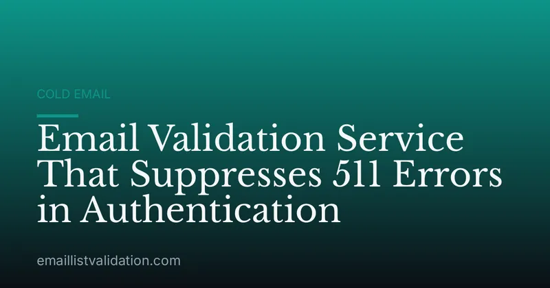 Email Validation Service That Suppresses 511 Errors in Authentication