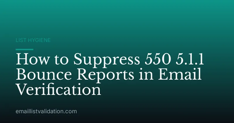 How to Suppress 550 5.1.1 Bounce Reports in Email Verification