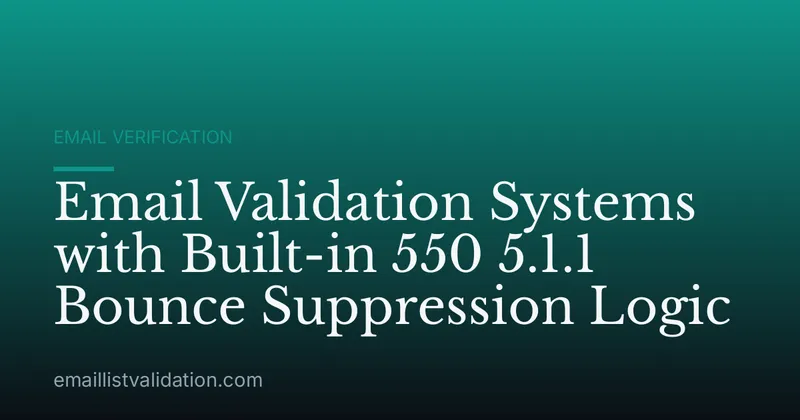 Email Validation Systems with Built-in 550 5.1.1 Bounce Suppression Logic