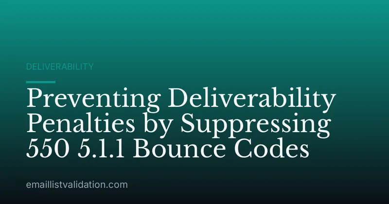 Preventing Deliverability Penalties by Suppressing 550 5.1.1 Bounce Codes