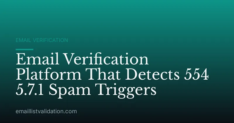 Email Verification Platform That Detects 554 5.7.1 Spam Triggers
