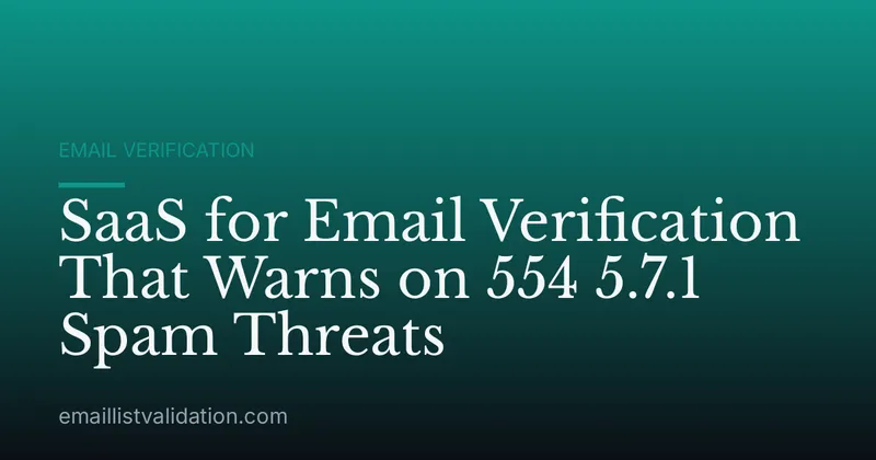 SaaS for Email Verification That Warns on 554 5.7.1 Spam Threats