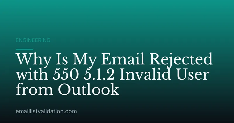 Why Is My Email Rejected with 550 5.1.2 Invalid User from Outlook