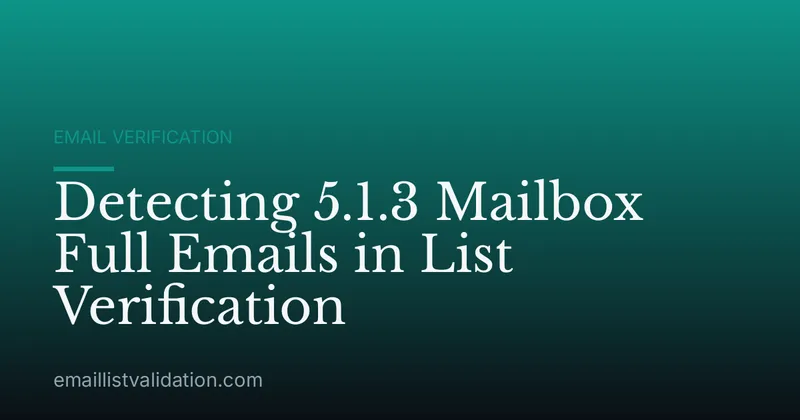Detecting 5.1.3 Mailbox Full Emails in List Verification