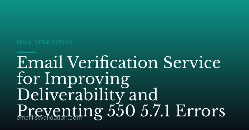 Email Verification Service for Improving Deliverability and Preventing 550 5.7.1 Errors