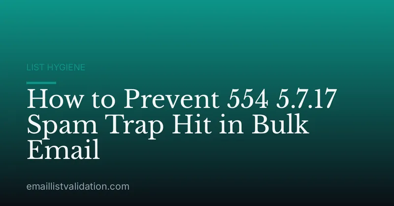 How to Prevent 554 5.7.17 Spam Trap Hit in Bulk Email