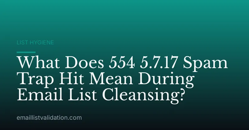 What Does 554 5.7.17 Spam Trap Hit Mean During Email List Cleansing?