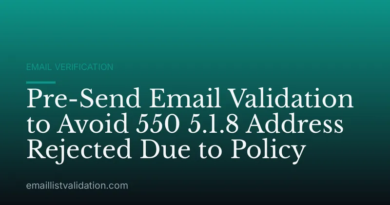 Pre-Send Email Validation to Avoid 550 5.1.8 Address Rejected Due to Policy