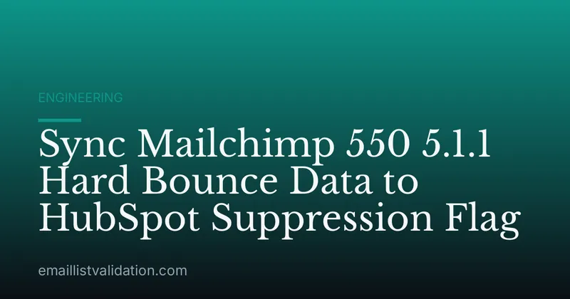 Sync Mailchimp 550 5.1.1 Hard Bounce Data to HubSpot Suppression Flag