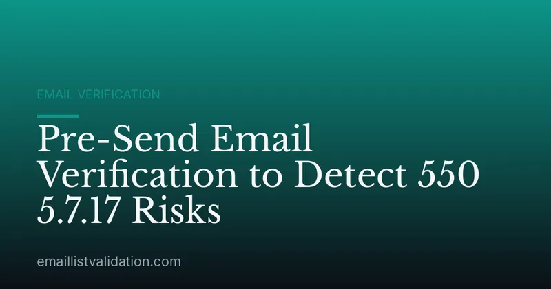 Pre-Send Email Verification to Detect 550 5.7.17 Risks