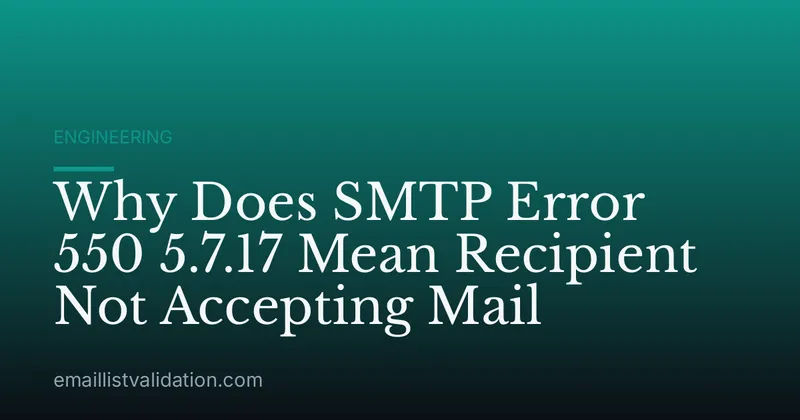 Why Does SMTP Error 550 5.7.17 Mean Recipient Not Accepting Mail