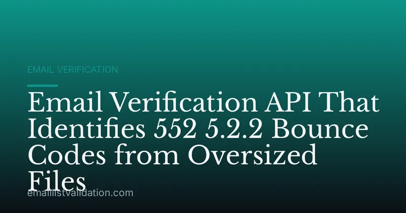Email Verification API That Identifies 552 5.2.2 Bounce Codes from Oversized Files
