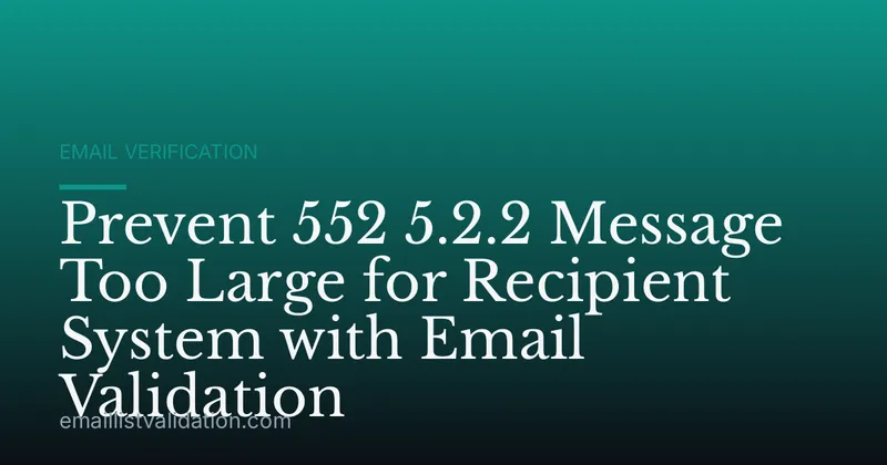 Prevent 552 5.2.2 Message Too Large for Recipient System with Email Validation