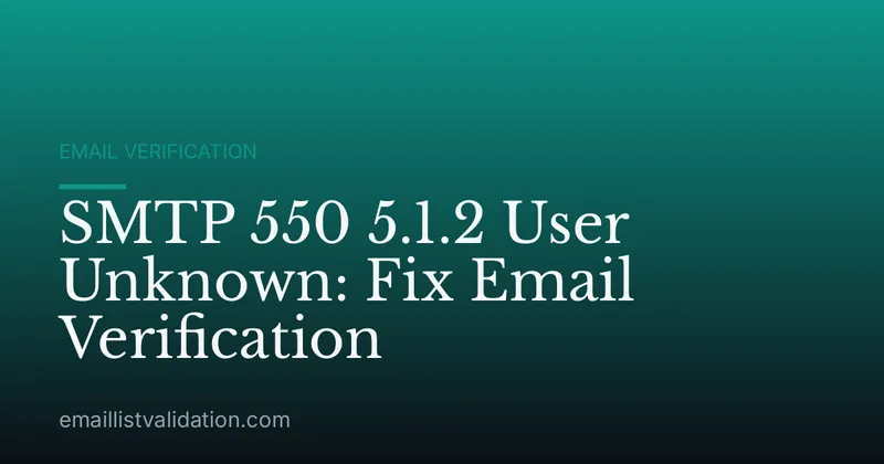 SMTP 550 5.1.2 User Unknown: Fix Email Verification