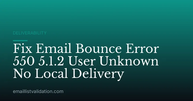 Fix Email Bounce Error 550 5.1.2 User Unknown No Local Delivery