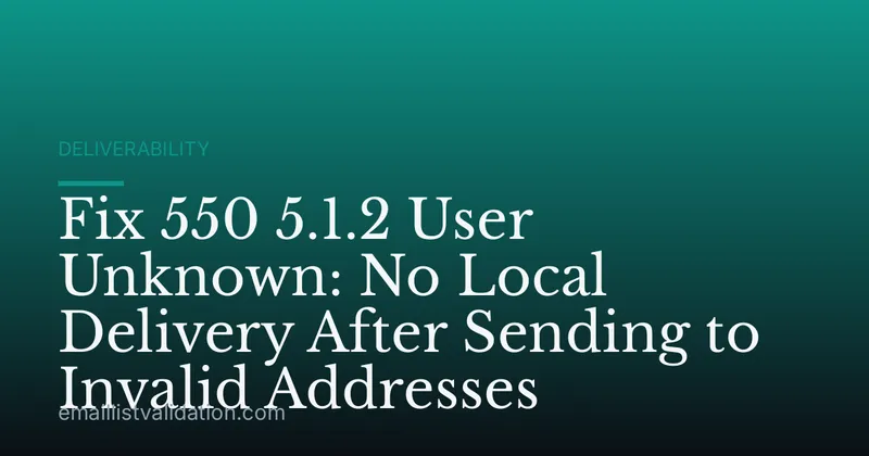 Fix 550 5.1.2 User Unknown: No Local Delivery After Sending to Invalid Addresses