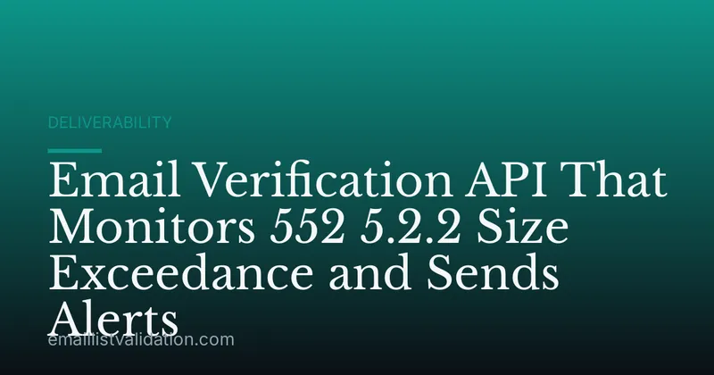 Email Verification API That Monitors 552 5.2.2 Size Exceedance and Sends Alerts