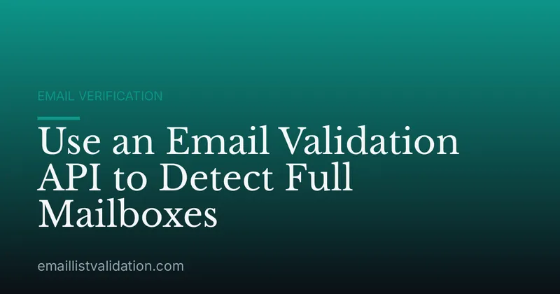 Use an Email Validation API to Detect Full Mailboxes