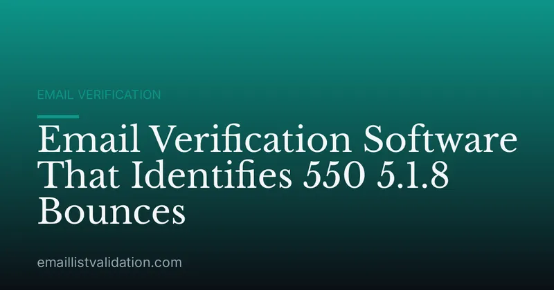 Email Verification Software That Identifies 550 5.1.8 Bounces