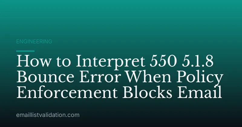 How to Interpret 550 5.1.8 Bounce Error When Policy Enforcement Blocks Email