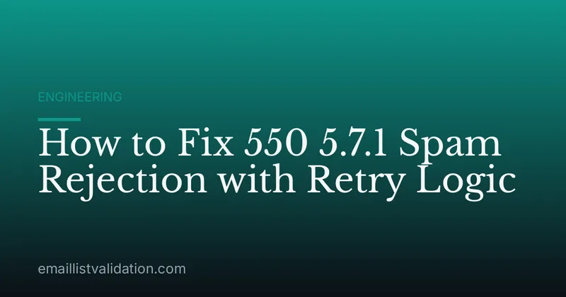 How to Fix 550 5.7.1 Spam Rejection with Retry Logic