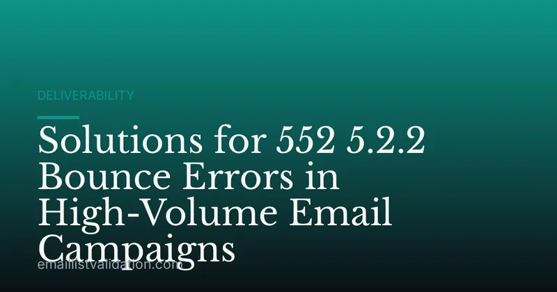 Solutions for 552 5.2.2 Bounce Errors in High-Volume Email Campaigns