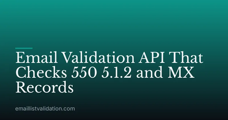 Email Validation API That Checks 550 5.1.2 and MX Records