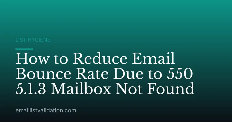 How to Reduce Email Bounce Rate Due to 550 5.1.3 Mailbox Not Found