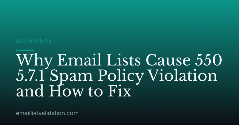 Why Email Lists Cause 550 5.7.1 Spam Policy Violation and How to Fix