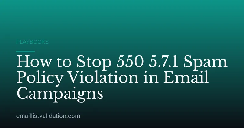 How to Stop 550 5.7.1 Spam Policy Violation in Email Campaigns