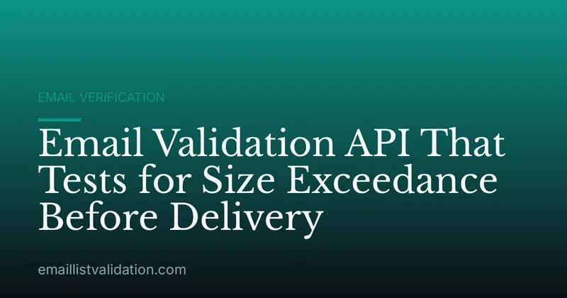 Email Validation API That Tests for Size Exceedance Before Delivery