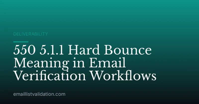 550 5.1.1 Hard Bounce Meaning in Email Verification Workflows