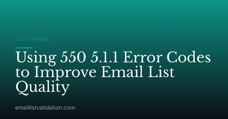 Using 550 5.1.1 Error Codes to Improve Email List Quality