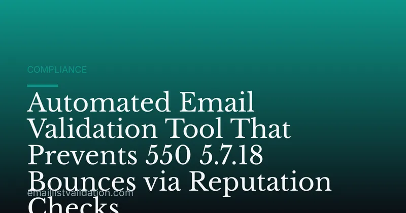 Automated Email Validation Tool That Prevents 550 5.7.18 Bounces via Reputation Checks