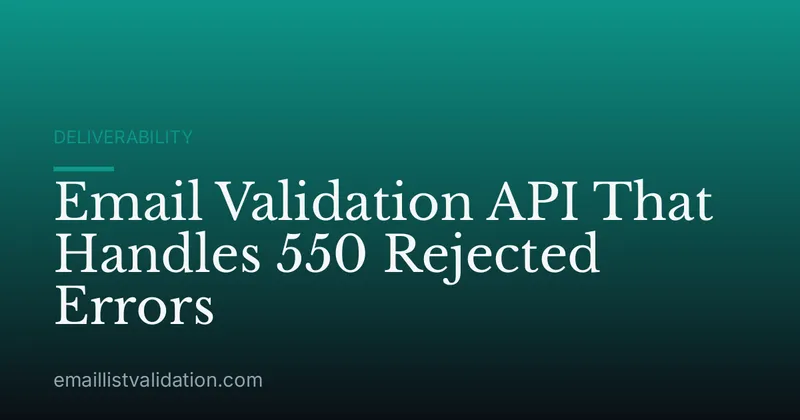 Email Validation API That Handles 550 Rejected Errors