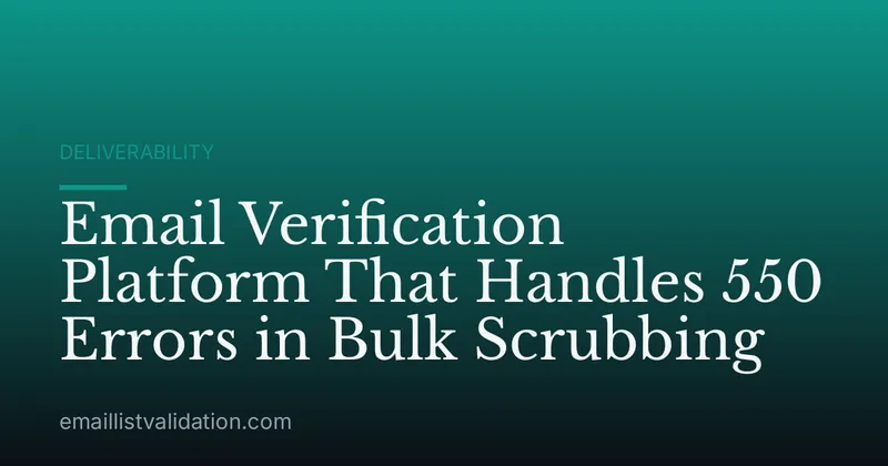 Email Verification Platform That Handles 550 Errors in Bulk Scrubbing