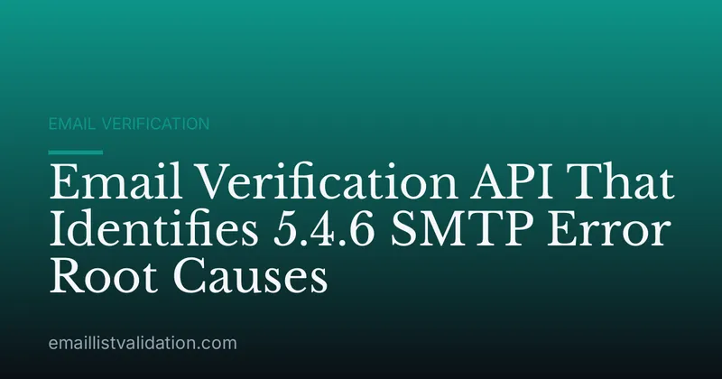Email Verification API That Identifies 5.4.6 SMTP Error Root Causes