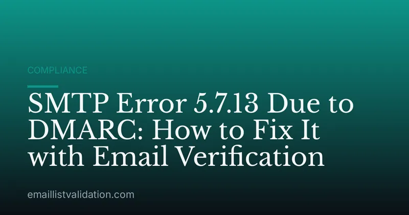 SMTP Error 5.7.13 Due to DMARC: How to Fix It with Email Verification