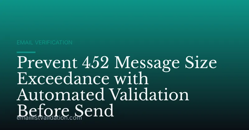 Prevent 452 Message Size Exceedance with Automated Validation Before Send
