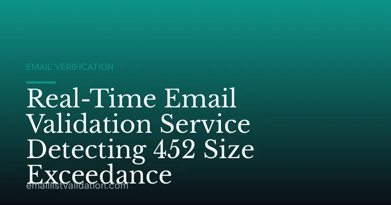 Real-Time Email Validation Service Detecting 452 Size Exceedance