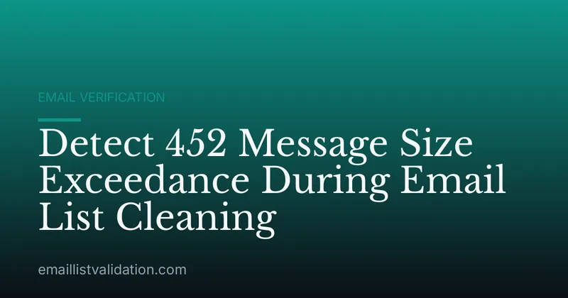 Detect 452 Message Size Exceedance During Email List Cleaning