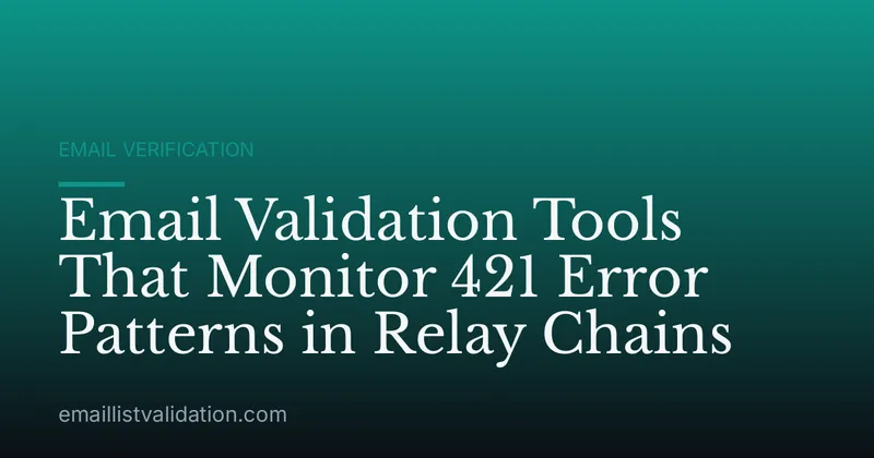 Email Validation Tools That Monitor 421 Error Patterns in Relay Chains