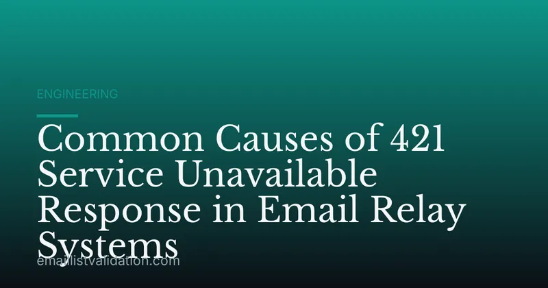 Common Causes of 421 Service Unavailable Response in Email Relay Systems