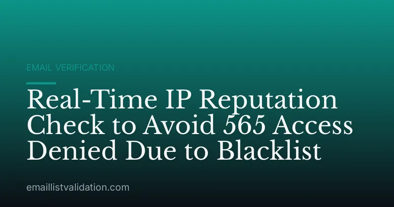 Real-Time IP Reputation Check to Avoid 565 Access Denied Due to Blacklist