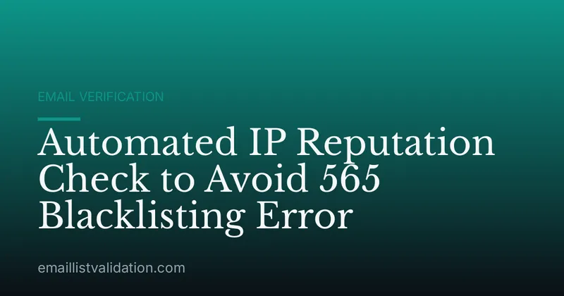 Automated IP Reputation Check to Avoid 565 Blacklisting Error