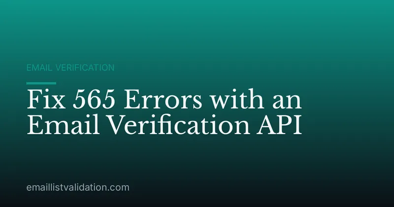 Fix 565 Errors with an Email Verification API
