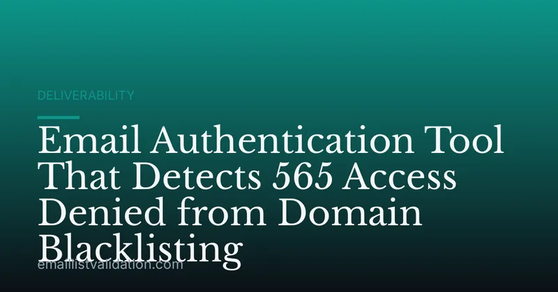 Email Authentication Tool That Detects 565 Access Denied from Domain Blacklisting