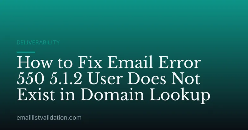 How to Fix Email Error 550 5.1.2 User Does Not Exist in Domain Lookup