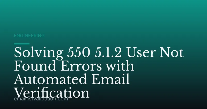 Solving 550 5.1.2 User Not Found Errors with Automated Email Verification